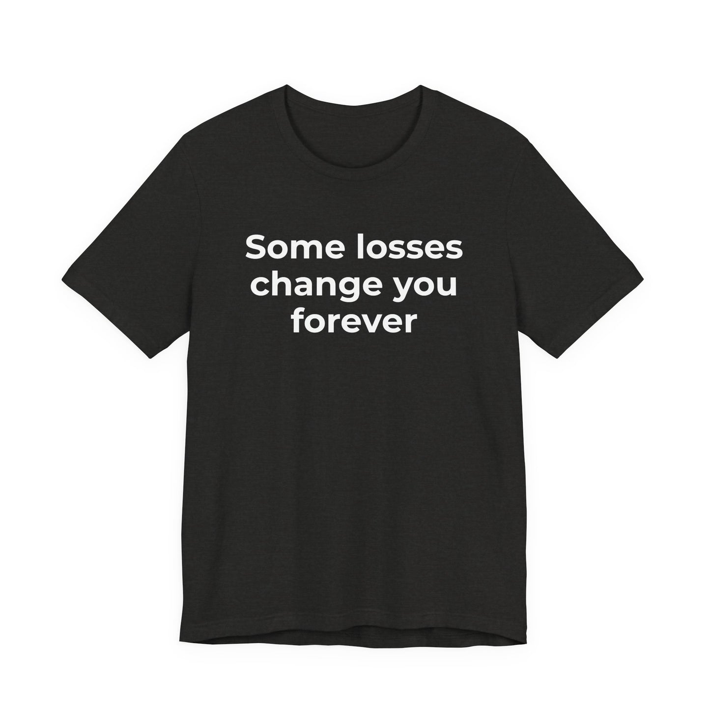 Grief and Loss T-Shirt - Some Losses Change You Forever - Wear What You Stand For Products