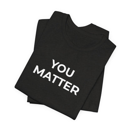 Anti-Bullying T-Shirt - You Matter - Wear What You Stand For Products