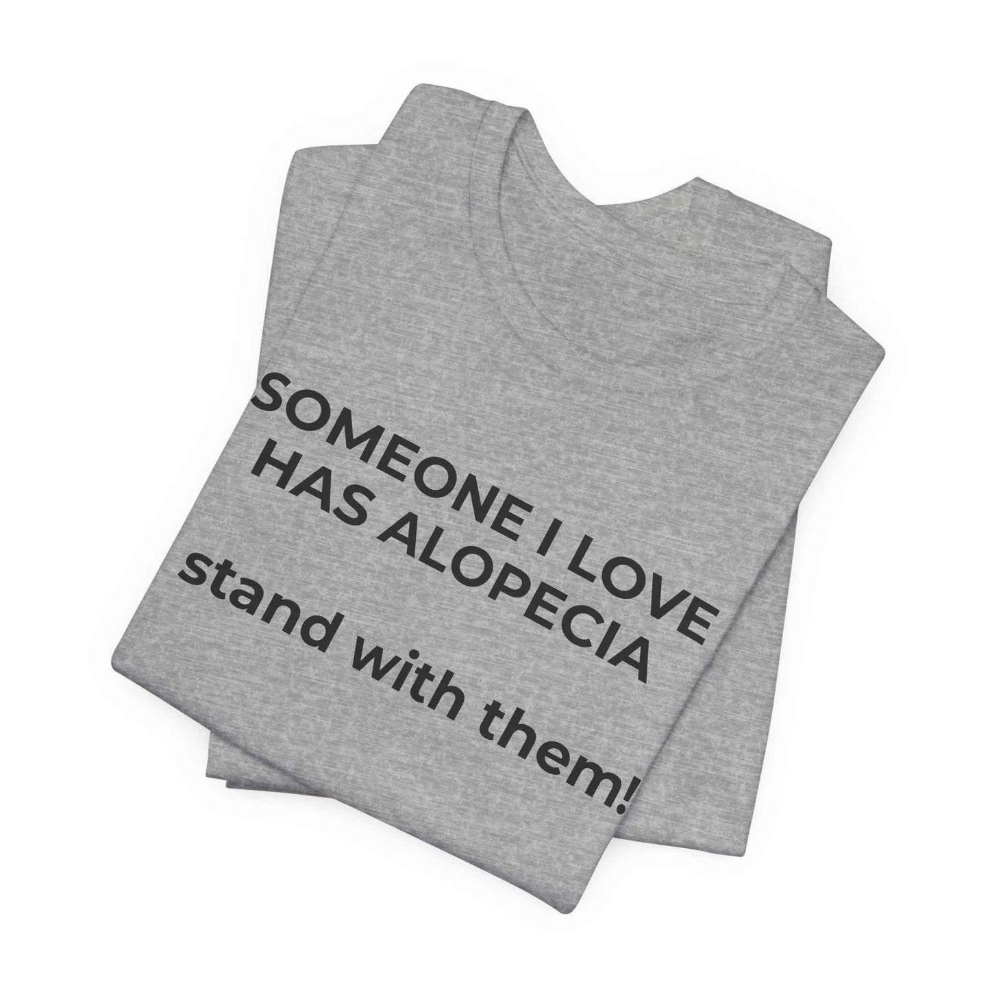 You asked for it Designs - Someone I love has Alopecia T-Shirt