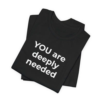 Suicide T-Shirt You are Deeply Needed - Wear What You Stand For Products