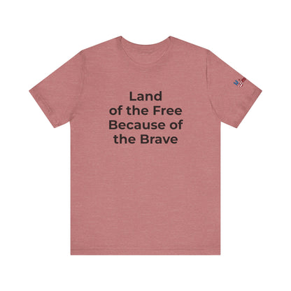 Veterans T-Shirt - Land of the Free Because of the Brave - Wear What You Stand For Products