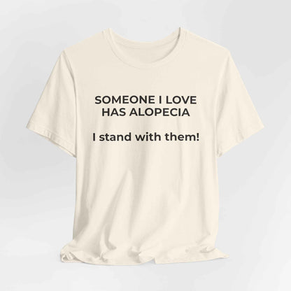 You asked for it Designs - Someone I love has Alopecia T-Shirt