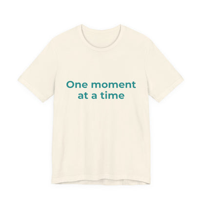 ONE MOMENT AT A TIME