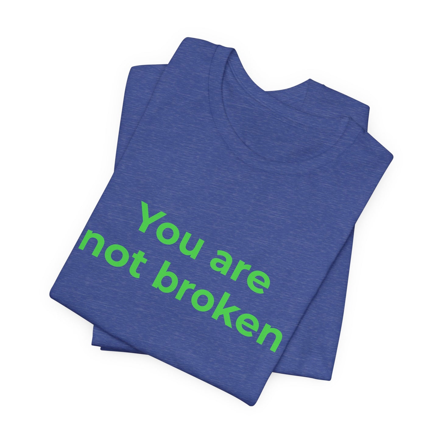 YOU ARE NOT BROKEN