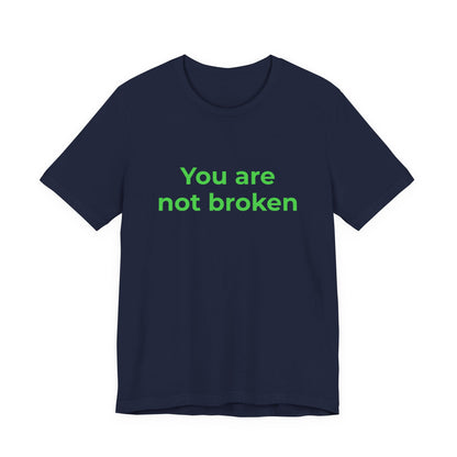 YOU ARE NOT BROKEN