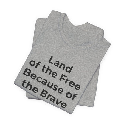Veterans T-Shirt - Land of the Free Because of the Brave - Wear What You Stand For Products