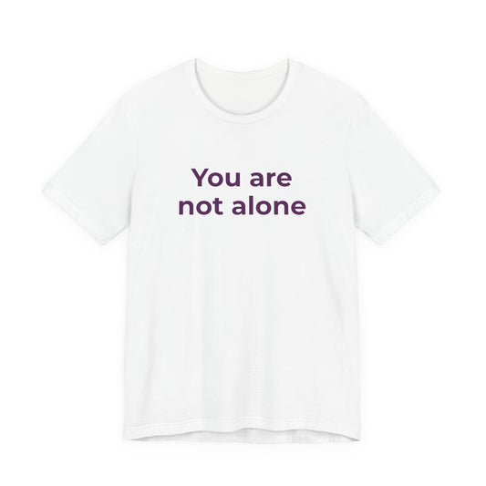 YOU ARE NOT ALONE