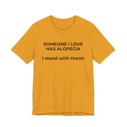 You asked for it Designs - Someone I love has Alopecia T-Shirt