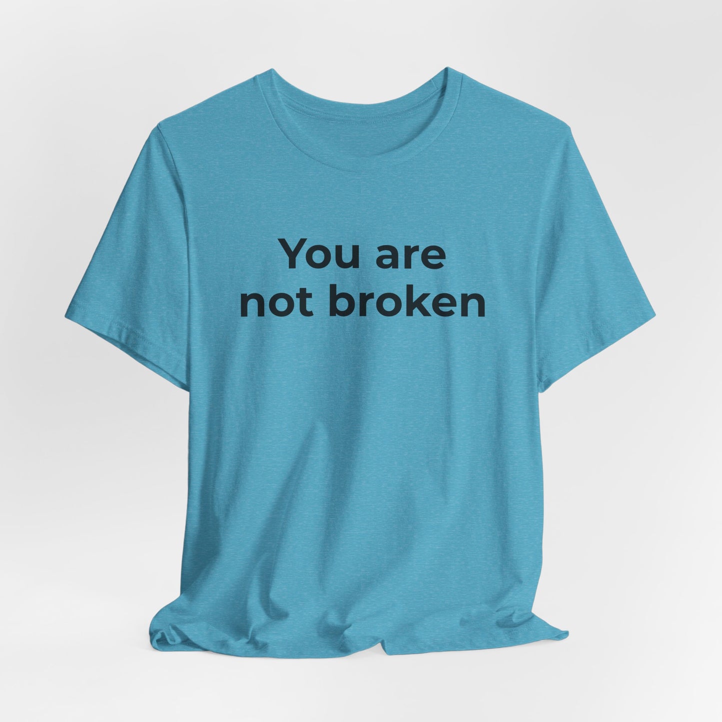 Mental Health Awareness - You are not Broken T-Shirt - Wear What You Stand For Products