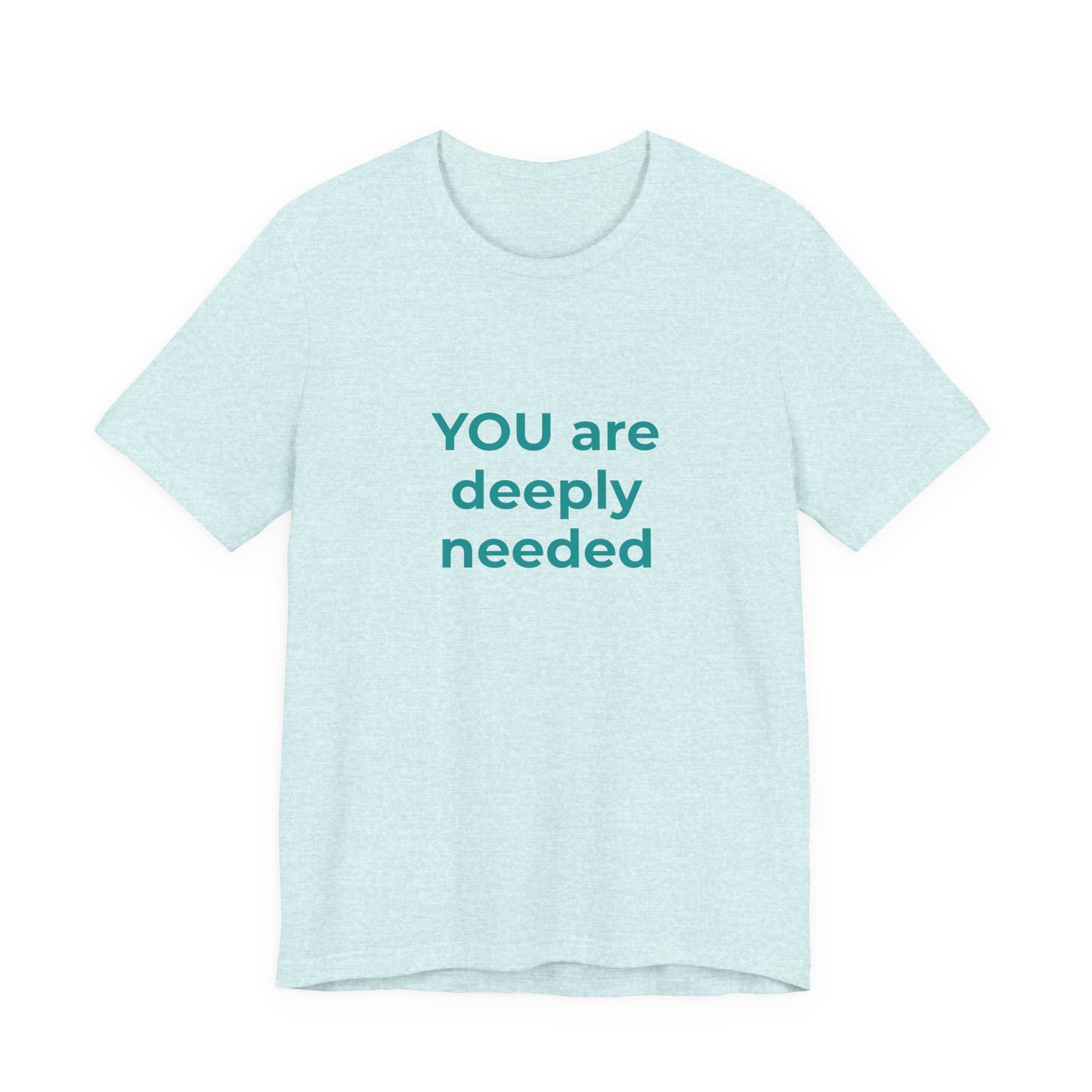 YOU ARE DEEPLY NEEDED