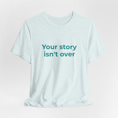 YOUR STORY ISN'T OVER