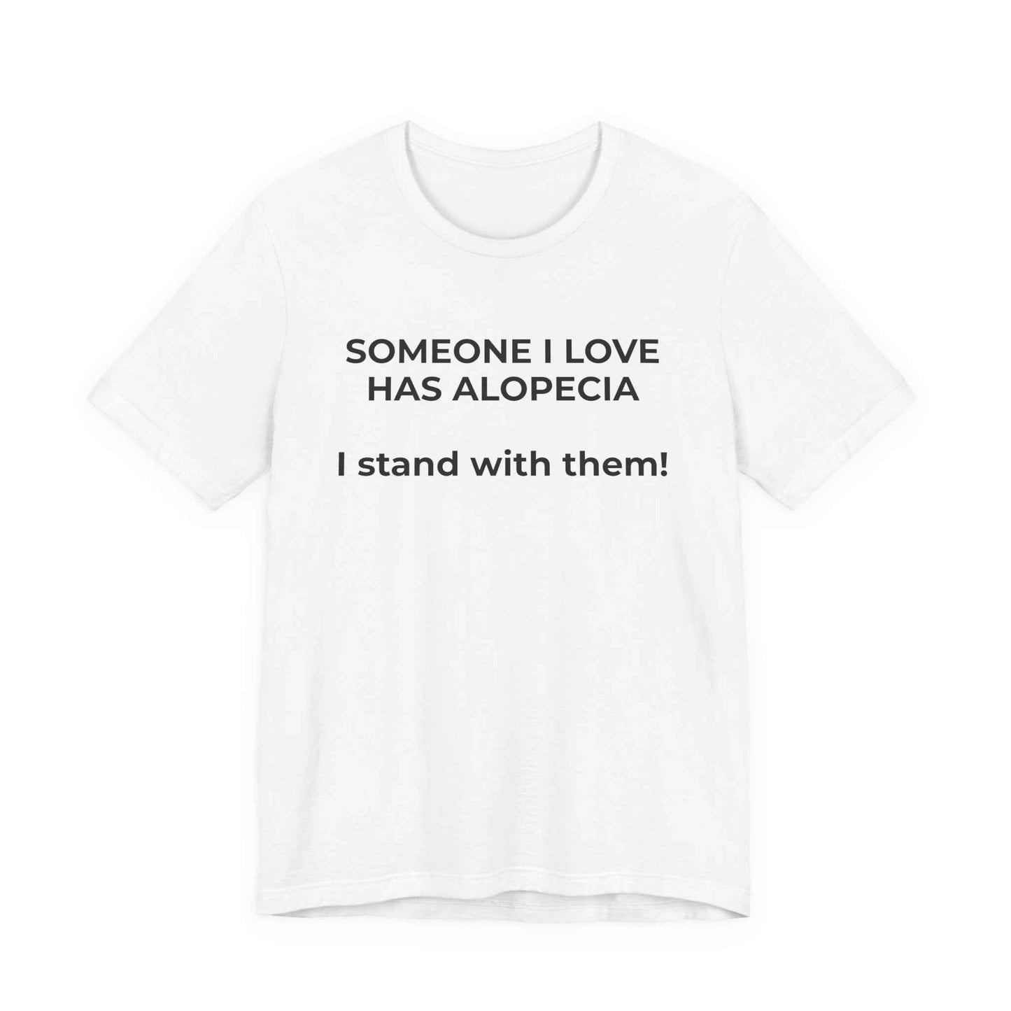 You asked for it Designs - Someone I love has Alopecia T-Shirt