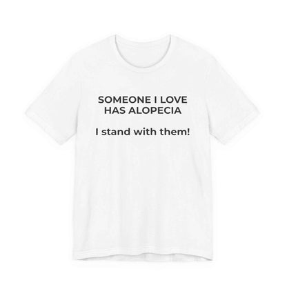You asked for it Designs - Someone I love has Alopecia T-Shirt