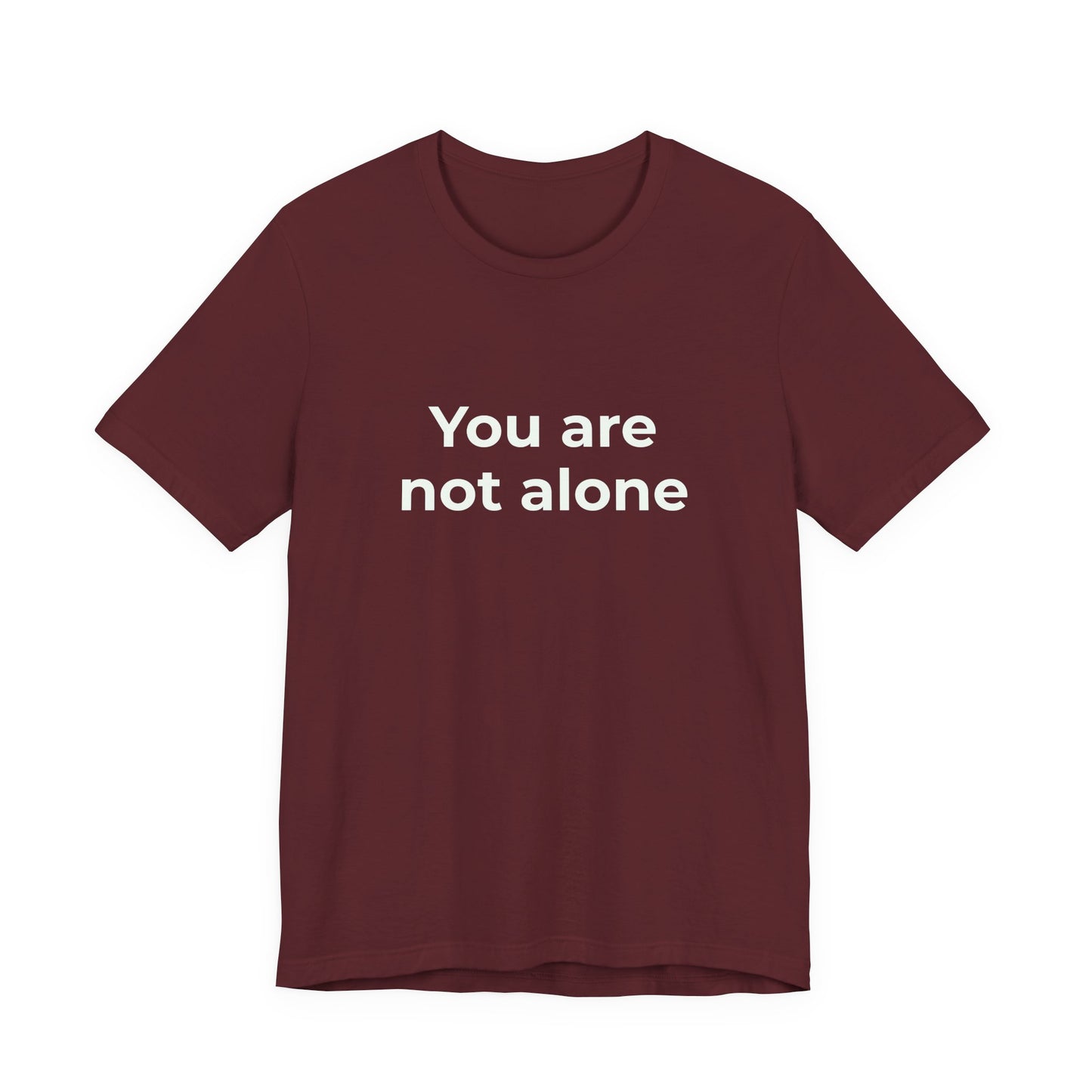 YOU ARE NOT ALONE