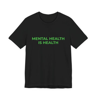 MENTAL HEALTH IS HEALTH
