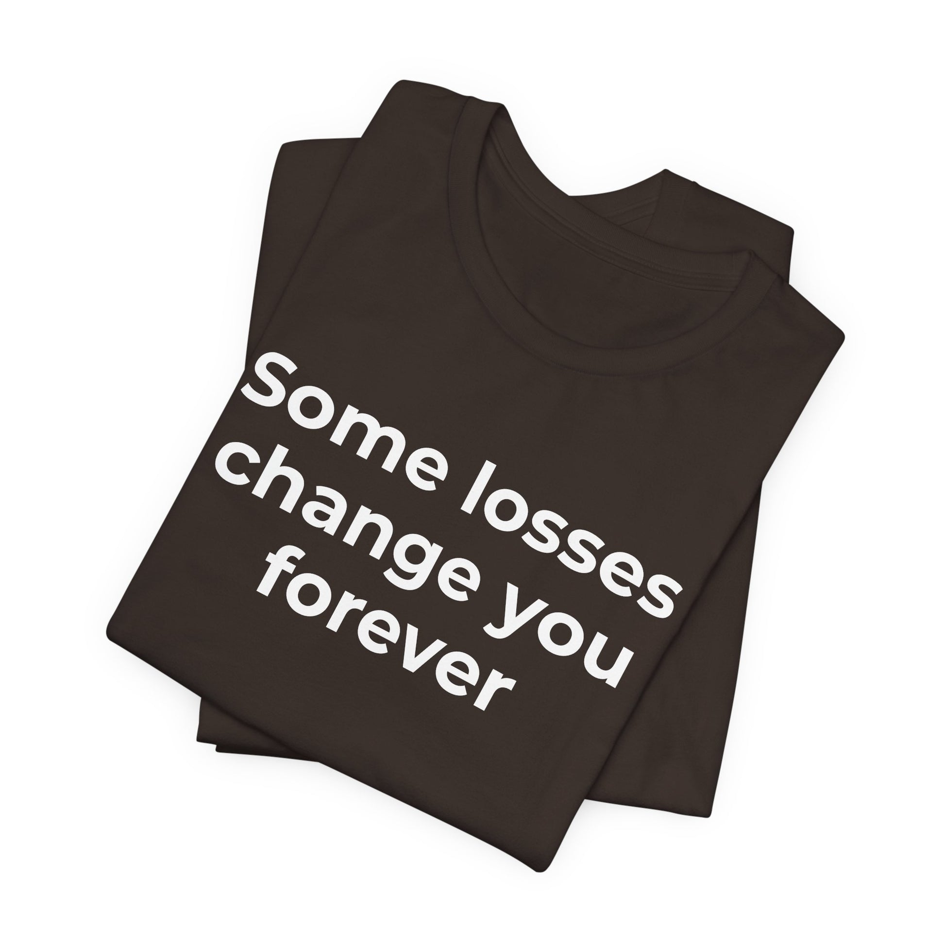 Grief and Loss T-Shirt - Some Losses Change You Forever - Wear What You Stand For Products