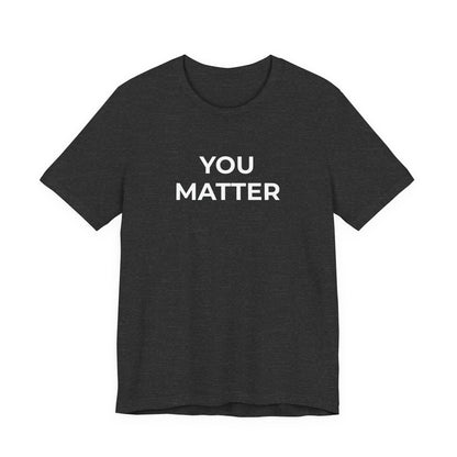 Anti-Bullying T-Shirt - You Matter - Wear What You Stand For Products