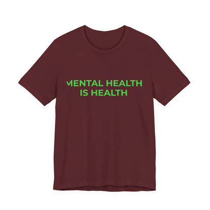 MENTAL HEALTH IS HEALTH