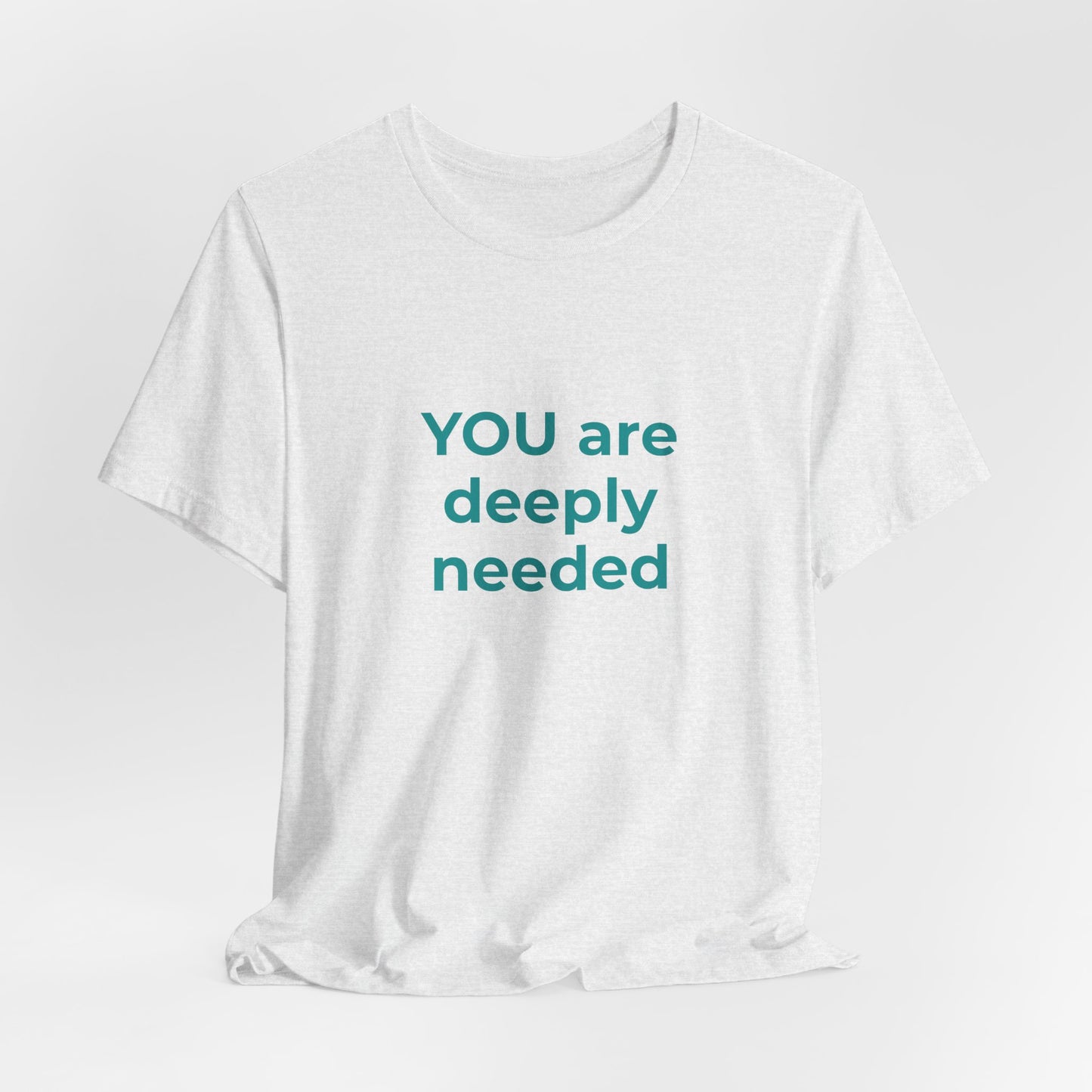 YOU ARE DEEPLY NEEDED