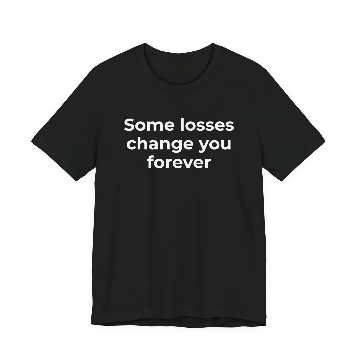 Grief and Loss T-Shirt - Some Losses Change You Forever - Wear What You Stand For Products