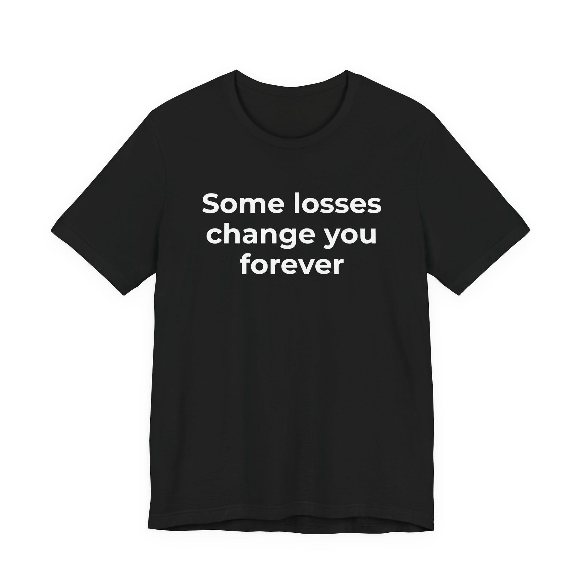 Grief and Loss T-Shirt - Some Losses Change You Forever - Wear What You Stand For Products