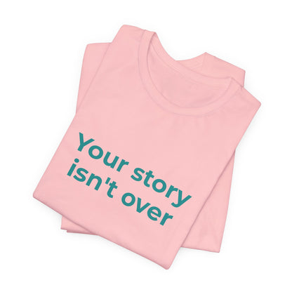 YOUR STORY ISN'T OVER