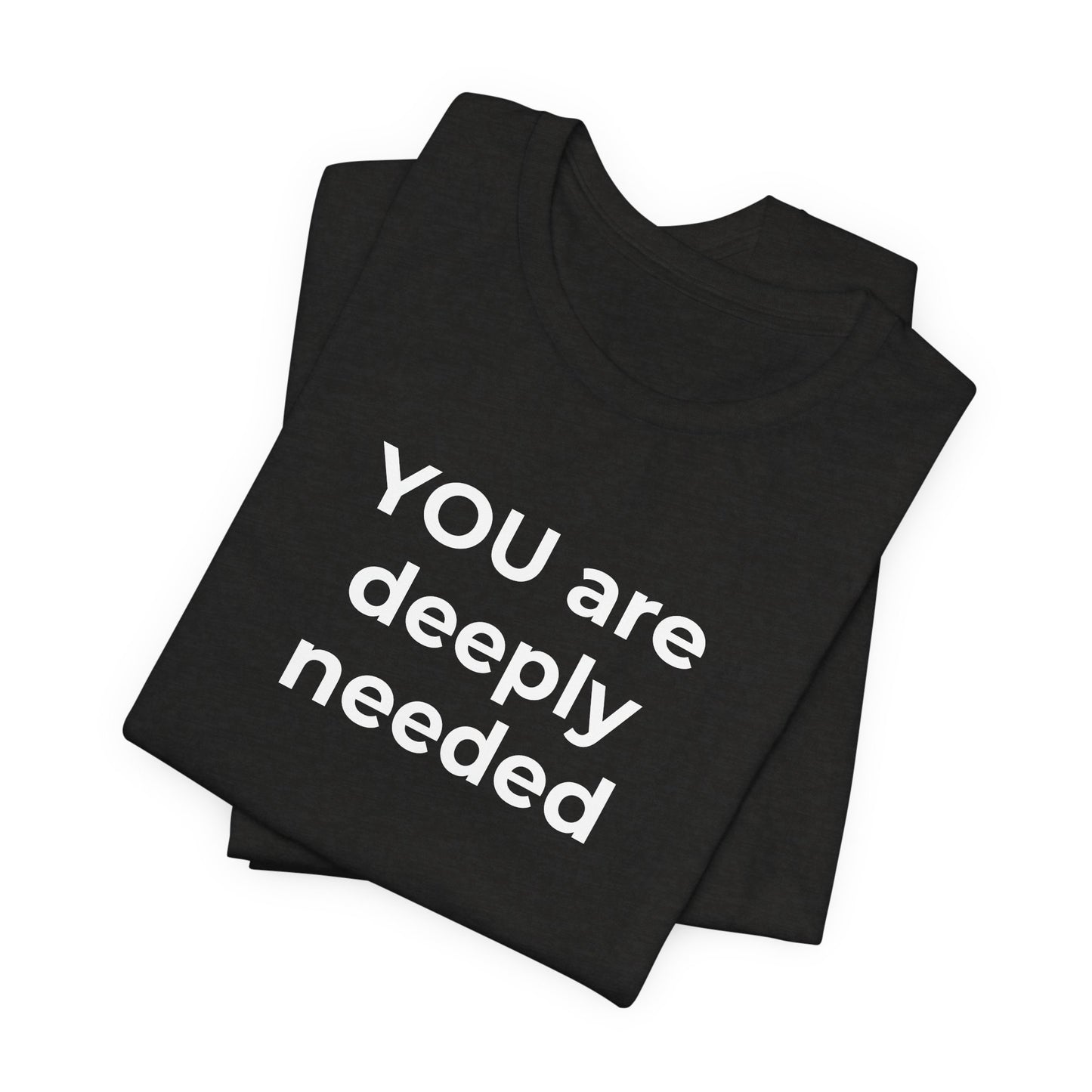 Suicide T-Shirt You are Deeply Needed - Wear What You Stand For Products