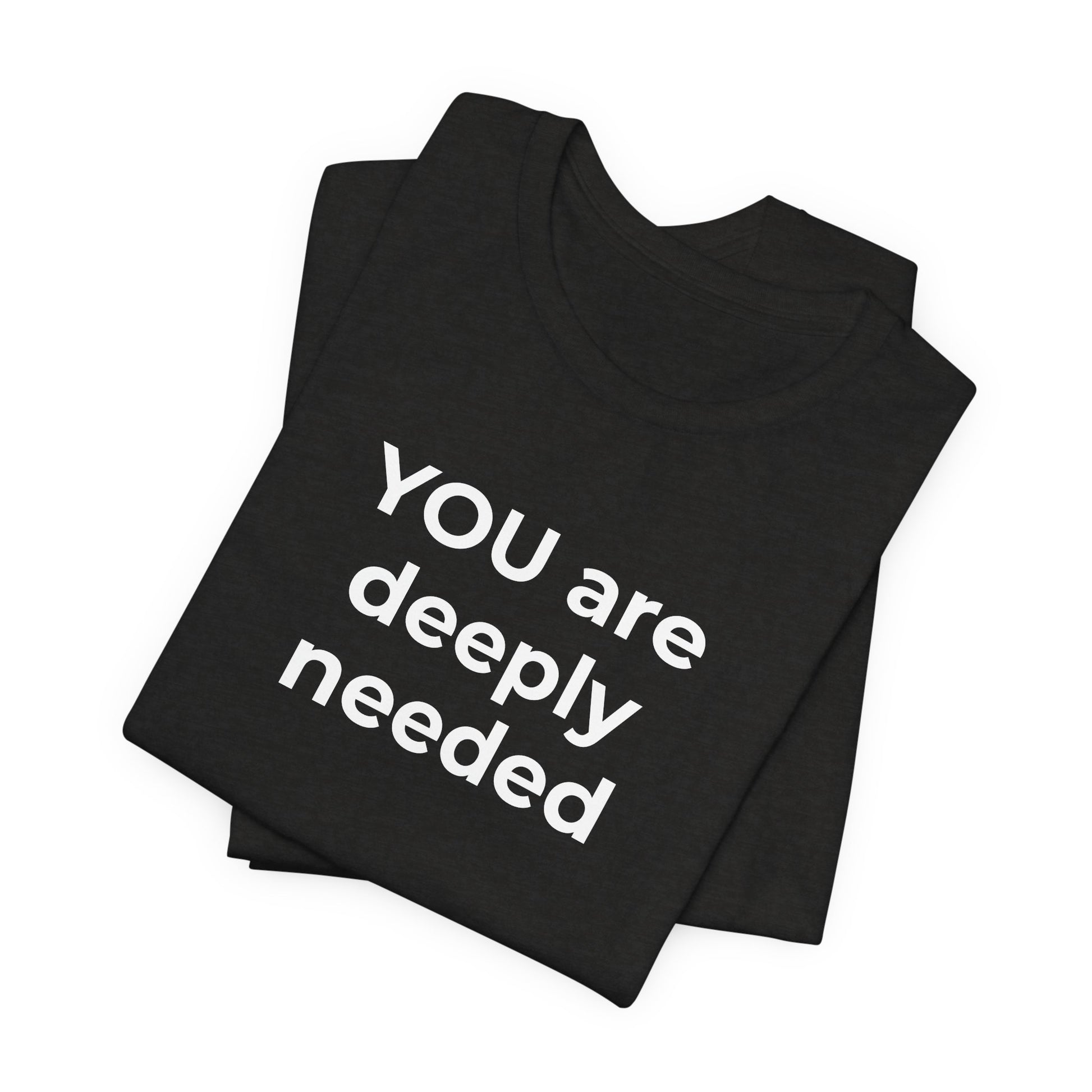 Suicide T-Shirt You are Deeply Needed - Wear What You Stand For Products