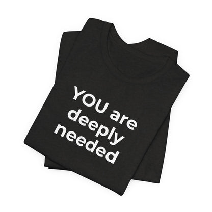 Suicide T-Shirt You are Deeply Needed - Wear What You Stand For Products