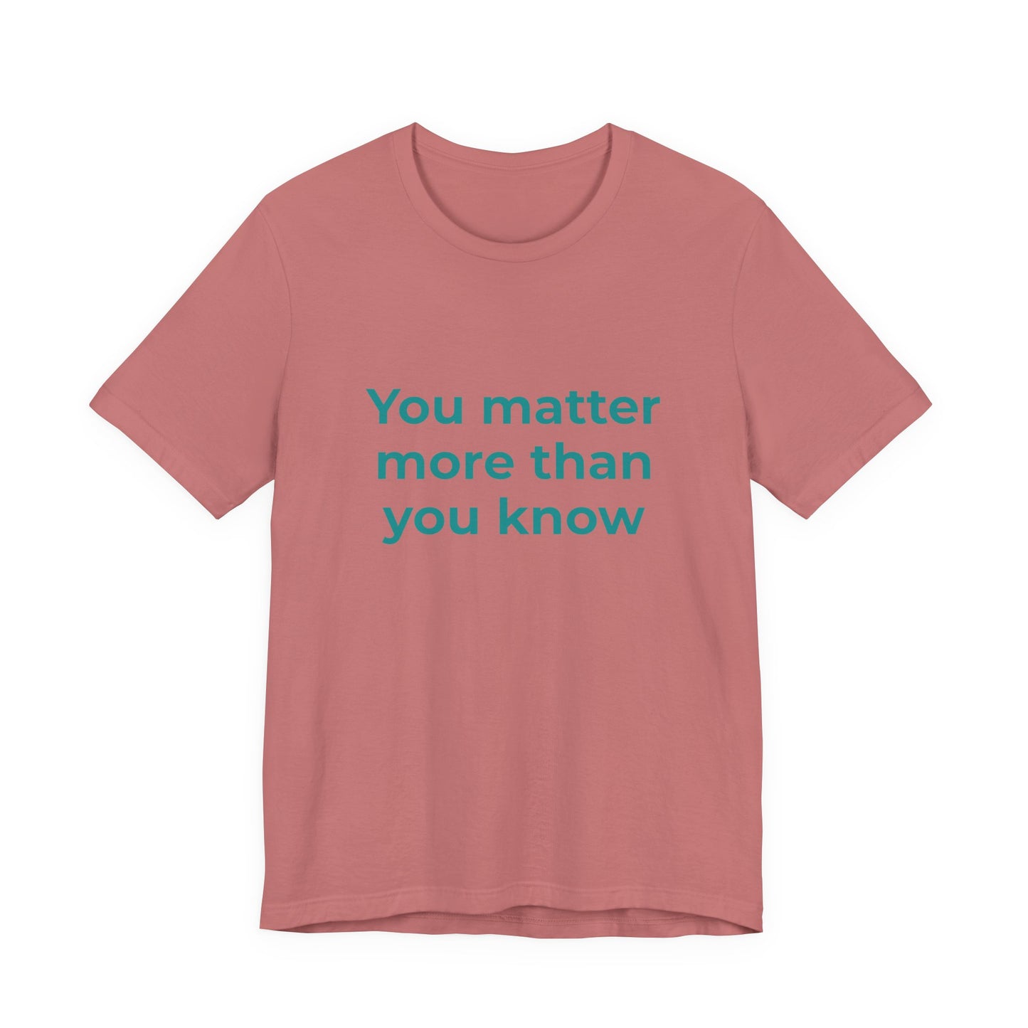 YOU MATTER MORE THAN YOU KNOW