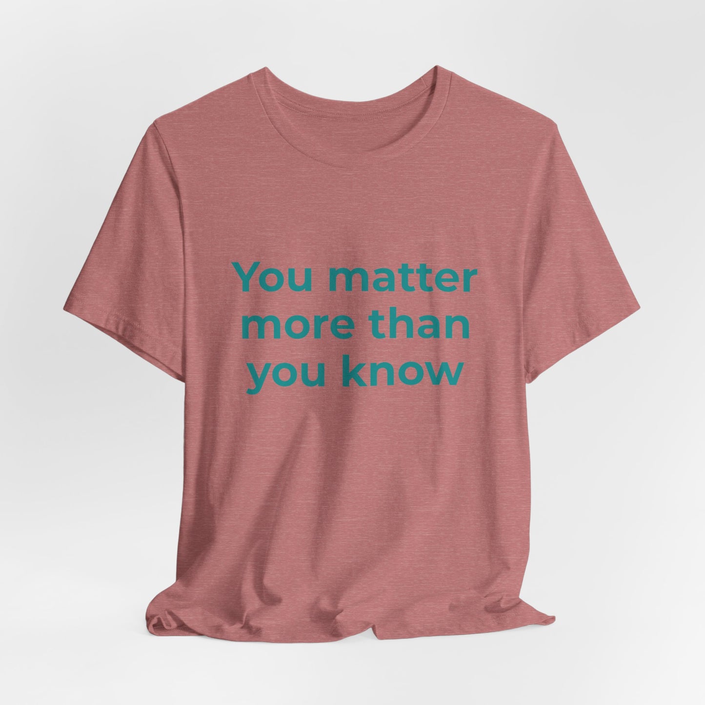 YOU MATTER MORE THAN YOU KNOW