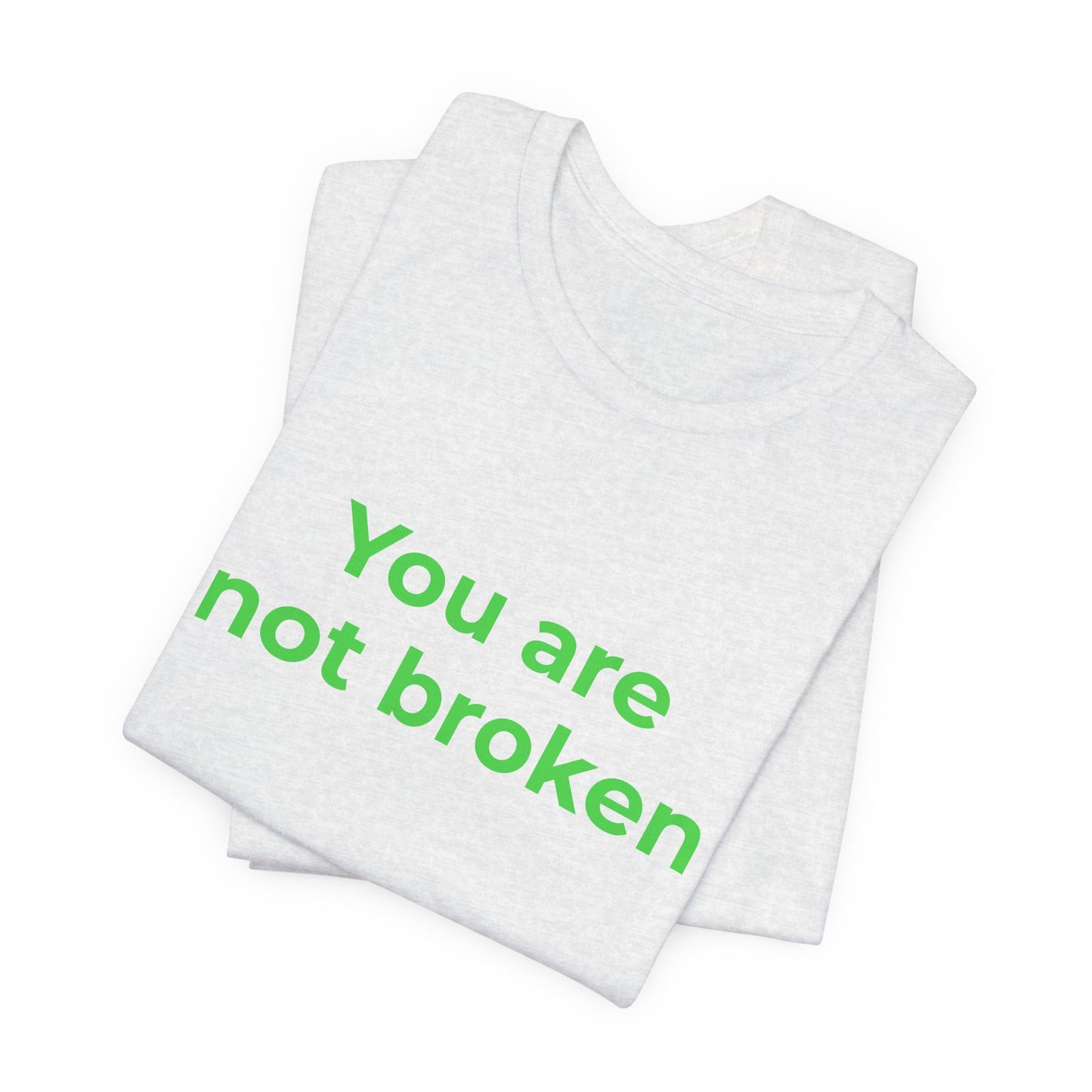 YOU ARE NOT BROKEN