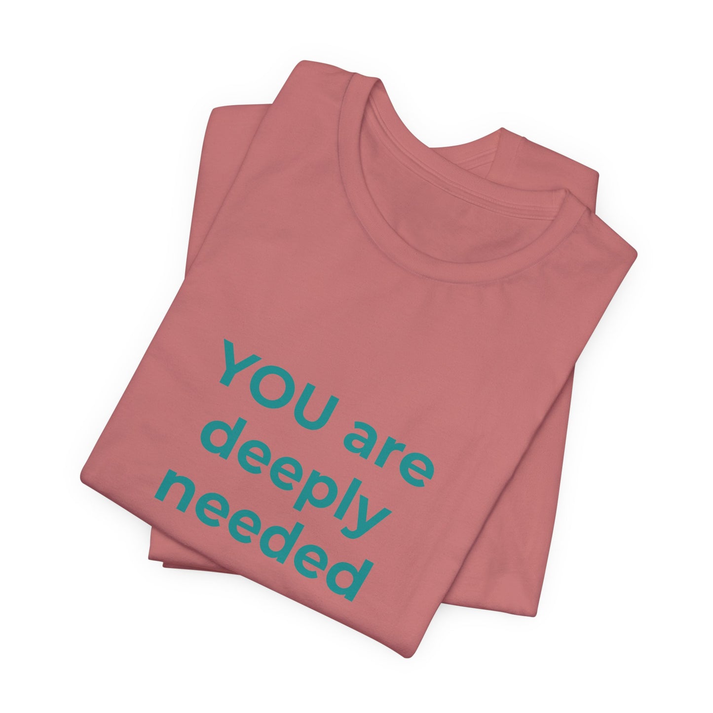 YOU ARE DEEPLY NEEDED