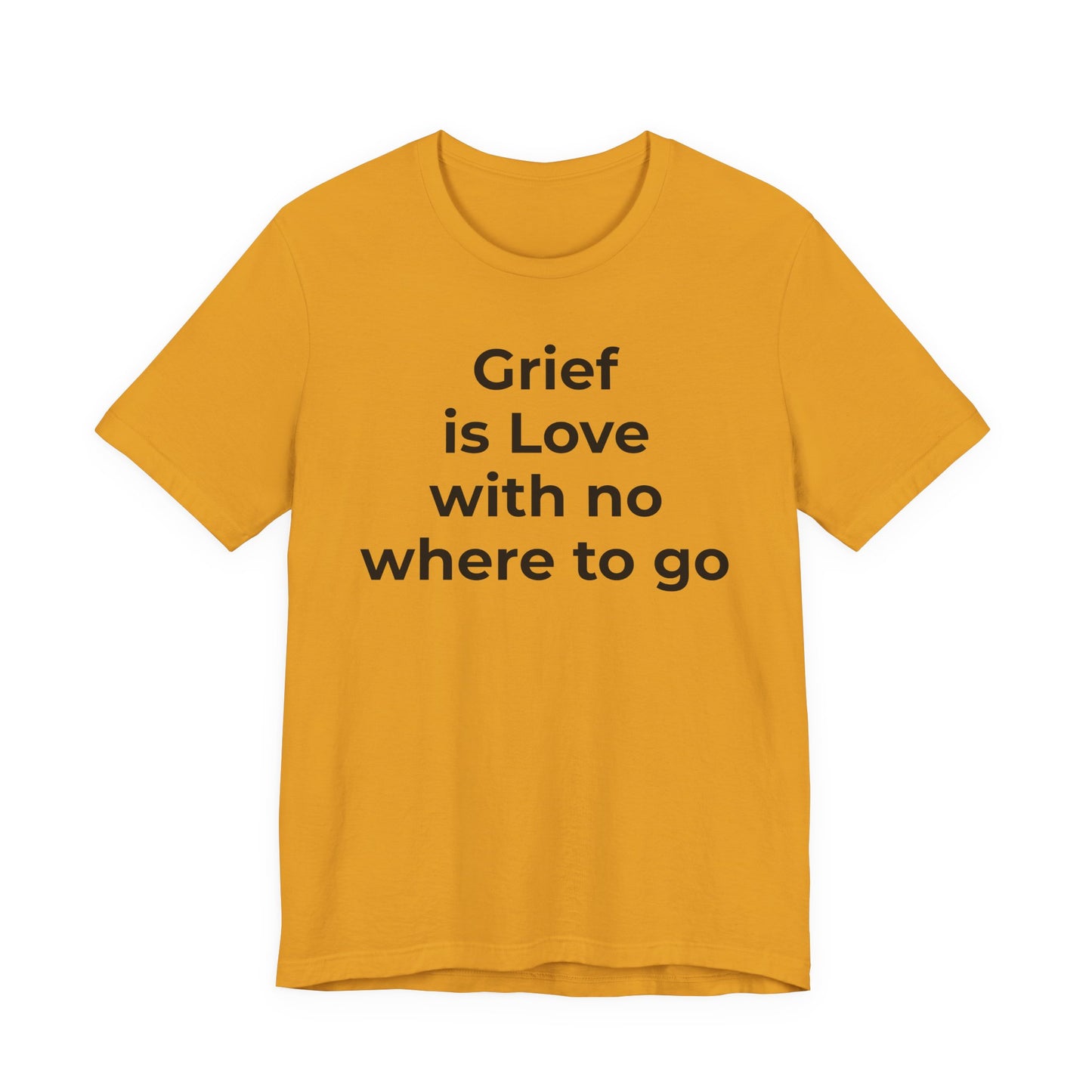 Grief and Loss T-Shirt - Grief is Love with Nowhere to Go - Wear What You Stand For Products