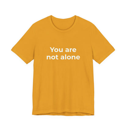 YOU ARE NOT ALONE