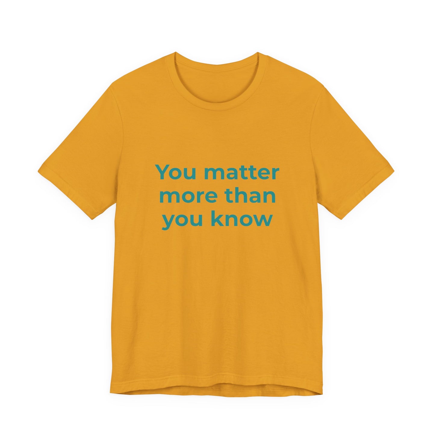 YOU MATTER MORE THAN YOU KNOW