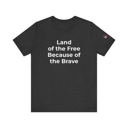 Veterans T-Shirt - Land of the Free Because of the Brave - Wear What You Stand For Products