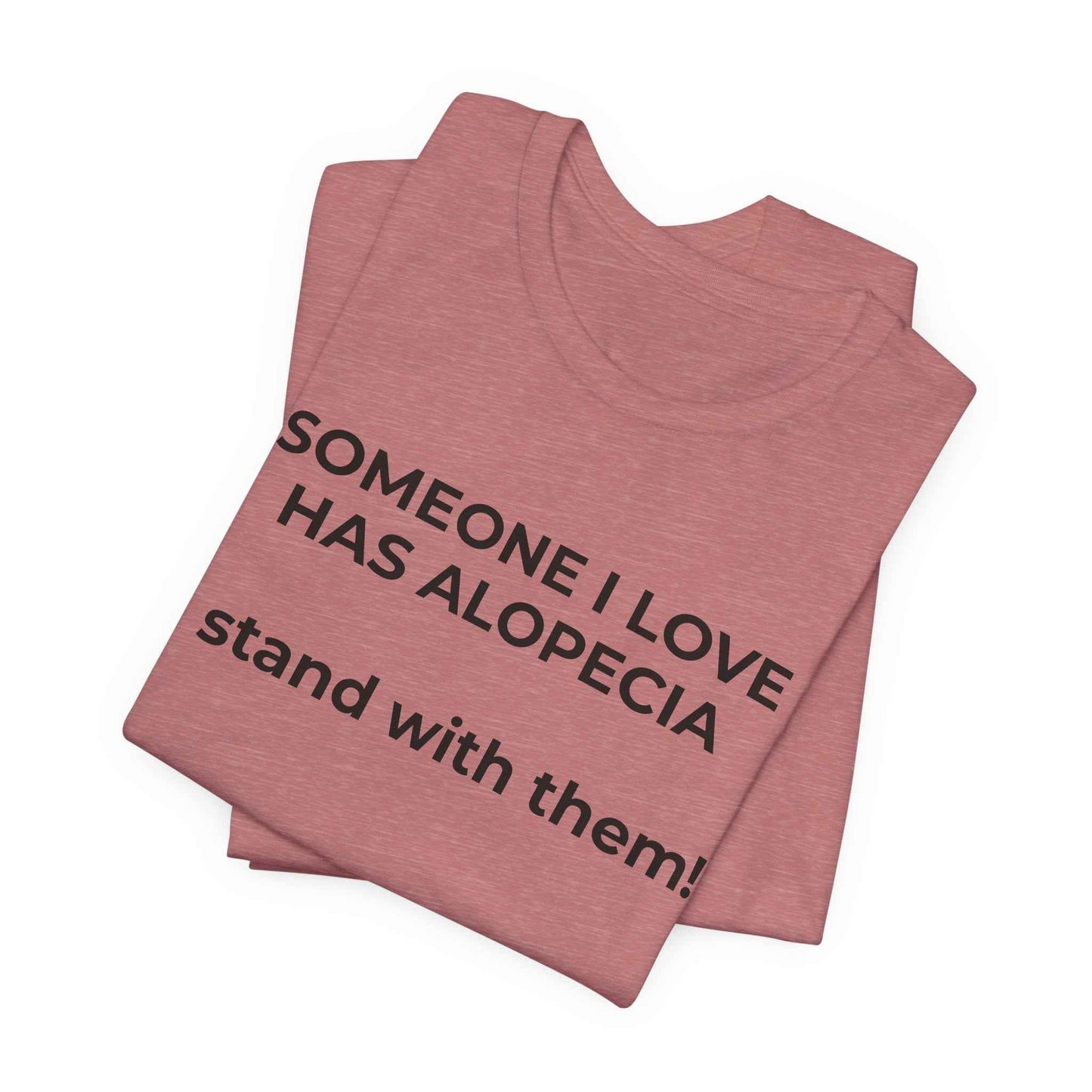 You asked for it Designs - Someone I love has Alopecia T-Shirt