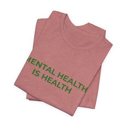 MENTAL HEALTH IS HEALTH
