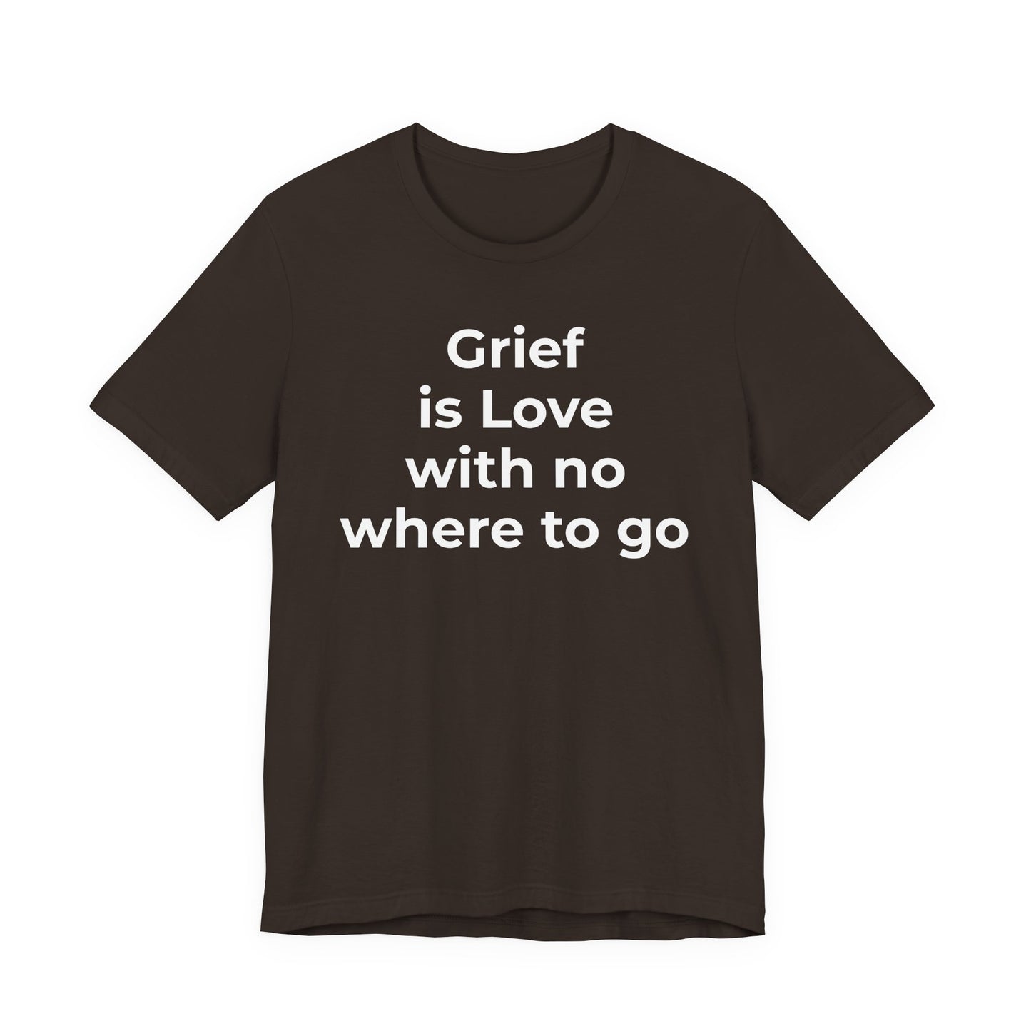 Grief and Loss T-Shirt - Grief is Love with Nowhere to Go - Wear What You Stand For Products
