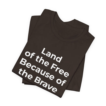 Veterans T-Shirt - Land of the Free Because of the Brave - Wear What You Stand For Products