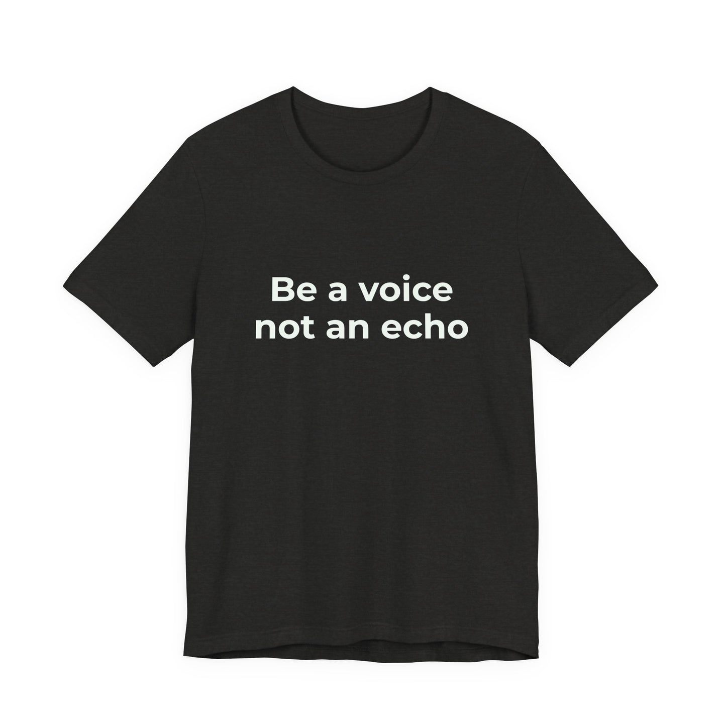 BE A VOICE NOT AN ECHO