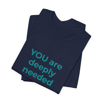 YOU ARE DEEPLY NEEDED