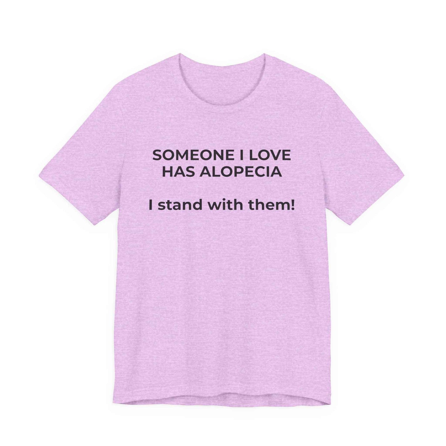 You asked for it Designs - Someone I love has Alopecia T-Shirt