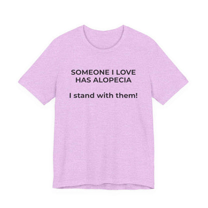 You asked for it Designs - Someone I love has Alopecia T-Shirt