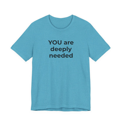 Suicide T-Shirt You are Deeply Needed - Wear What You Stand For Products