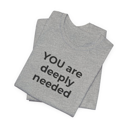 Suicide T-Shirt You are Deeply Needed - Wear What You Stand For Products