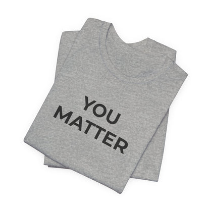 Anti-Bullying T-Shirt - You Matter - Wear What You Stand For Products