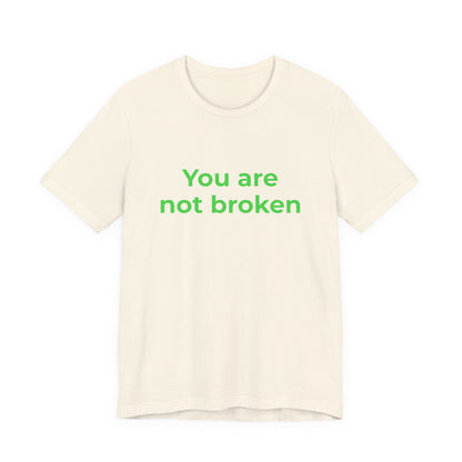 YOU ARE NOT BROKEN