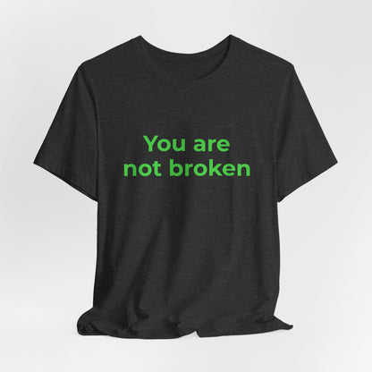 YOU ARE NOT BROKEN
